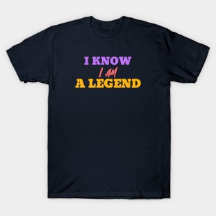 I Know I Am A Legend T-Shirt